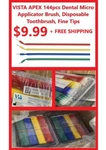 Vista Apex 144PCS Dental Micro Applicator Brush, Disposable Toothbrush Fine Tips. Fixed Price $9.99.