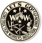/ Let's Go Construction Workers Industrial Union NO.573 Original I.w.w. Fixed Price $144.00.